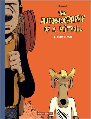 Mum is dead - The Autobiography of a Mitroll, tome 1