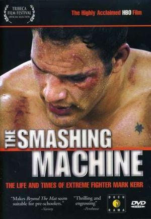 The Smashing Machine : The Life and Times of Extreme Fighter Mark Kerr