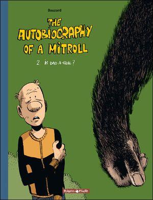 Is Dad a Troll - The Autobiography of a Mitroll, tome 2