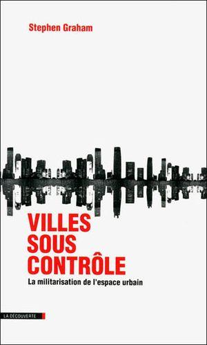 Villes sous contrôle : La militarisation de l'espace urbain
