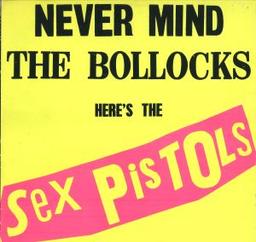 Never Mind the Bollocks Here’s the Sex Pistols