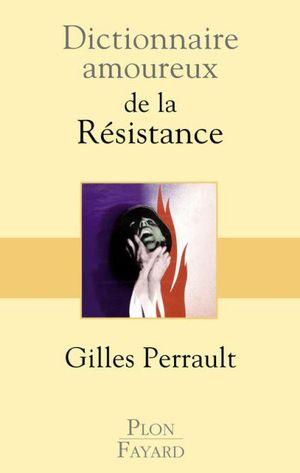 Dictionnaire amoureux de la Résistance