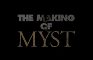 The Making of Myst