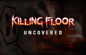 Killing Floor : Uncovered
