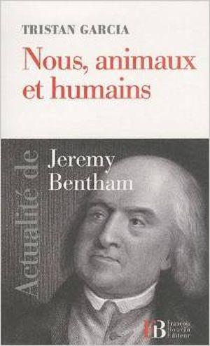 Nous, animaux et humains : actualité de Jeremy Bentham