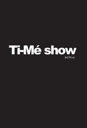 Ti-Mé show