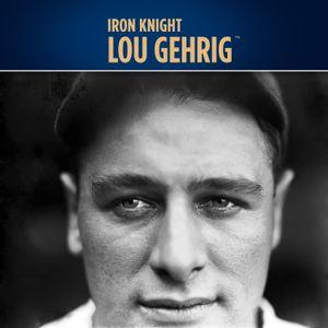 Iron Knight: Lou Gehrig