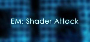 EM: Shader Attack