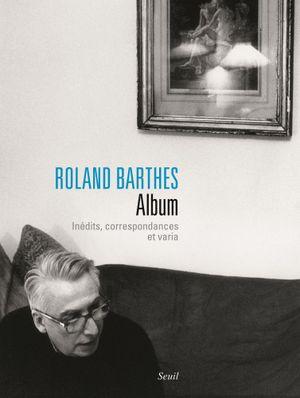 Roland Barthes. Album : Inédits, correspondances et varia