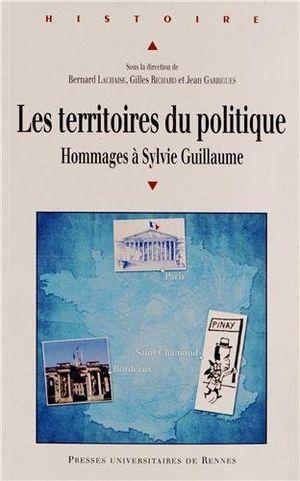 Les territoires du politique : Hommages à Sylvie Guillaume, historienne du politique