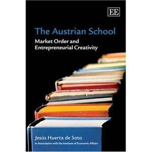 The Austrian School : Market Order and Entrepreneurial Creativity