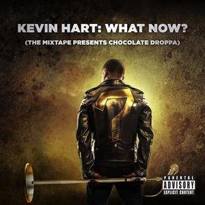 Kevin Hart: What Now? (The Mixtape Presents Chocolate Droppa)