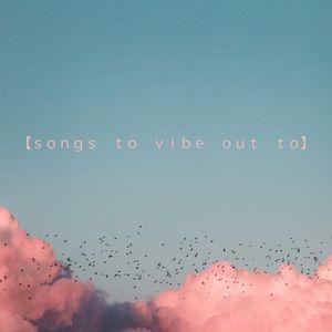 Songs to Vibe Out To