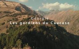 Géorgie - Les gardiens du Caucase