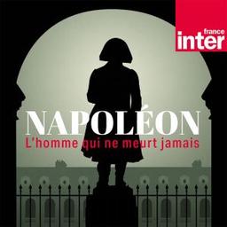 Napoléon : L'homme qui ne meurt jamais