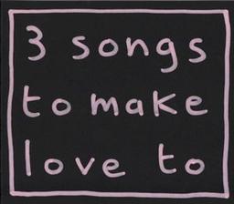 3 Songs To Make Love To (EP)