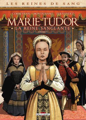 Marie Tudor, la reine sanglante, tome 1